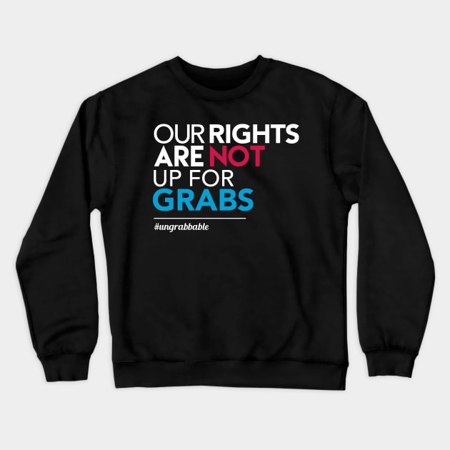 Women's Rights: Our Rights Are Not Up for Grabs Crewneck Sweatshirt by Boots